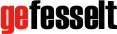 gefesselt